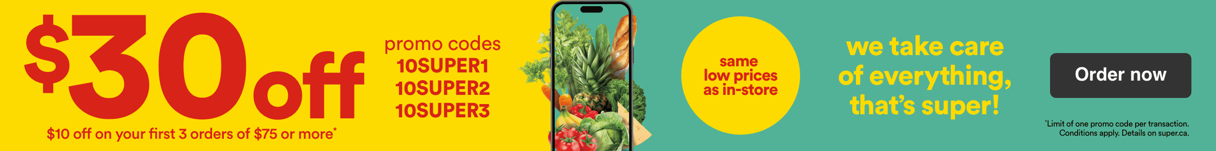 $30 off and $10 off on your first 3 orders or $75 or more with the promo codes 10SUPER1, 10SUPER2, 10SUPER3. Get the same prices as in-store. We take care of everything, that's super.