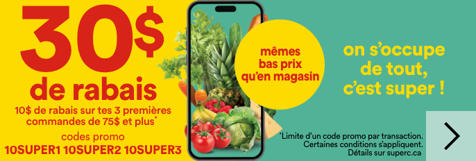 30 $ de rabais et 10 $ de rabais sur tes 3 premières commandes de 75 $ et plus avec les codes promo 10SUPER, 10SUPER2, 10SUPER3. On s'occupe de tout, c'est super. Obtenez les mêmes bas prix qu'en magasin