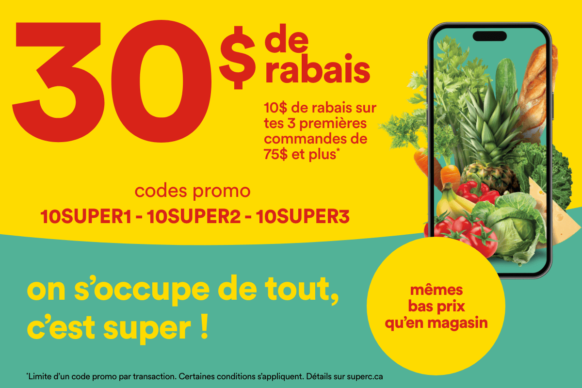 30 $ de rabais et 10 $ de rabais sur tes 3 premières commandes de 75 $ et plus avec les codes promo 10SUPER, 10SUPER2, 10SUPER3. On s'occupe de tout, c'est super. Obtenez les mêmes bas prix qu'en magasin