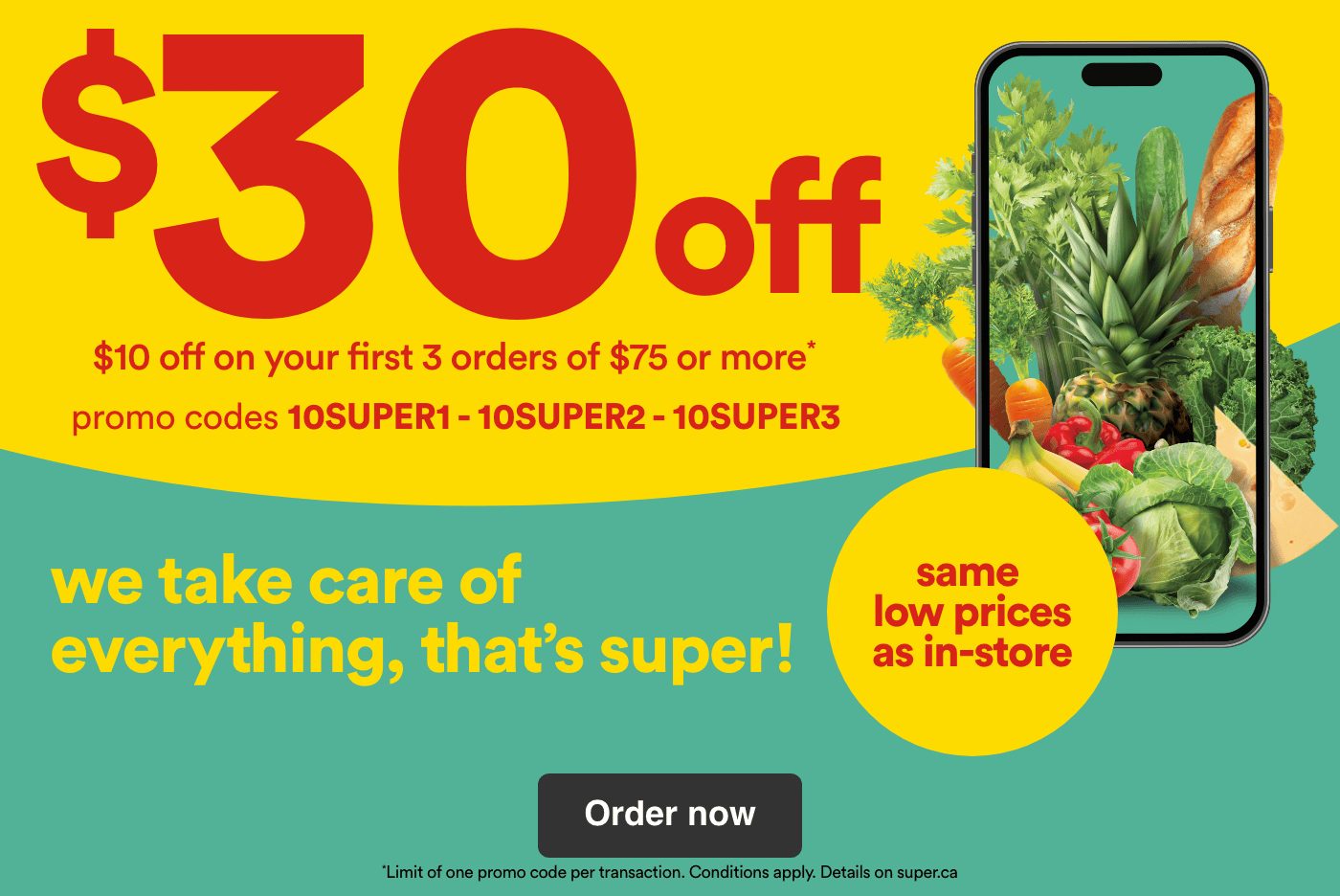 $30 off and $10 off on your first 3 orders or $75 or more with the promo codes 10SUPER1, 10SUPER2, 10SUPER3. Get the same prices as in-store. We take care of everything, that's super.