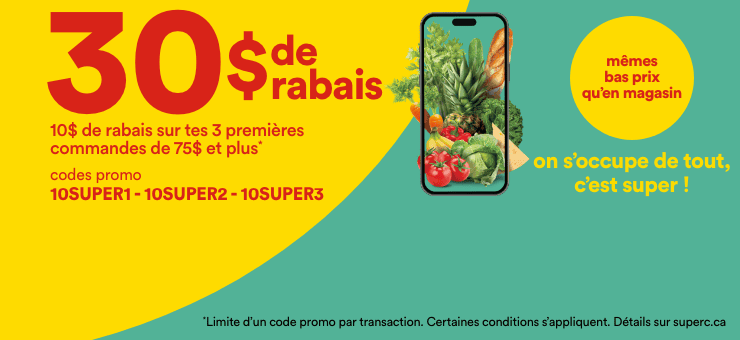 30 $ de rabais - 10 $ de rabais sur tes 3 premières commandes de 75 $ et plus - Codes promo 10SUPER1 - 10SUPER2 - 10SUPER3 - On s'occupe de tout, c'est super! Mêmes bas prix qu'en magasin - Certaines conditions s'appliquent. Détails sur superc.ca