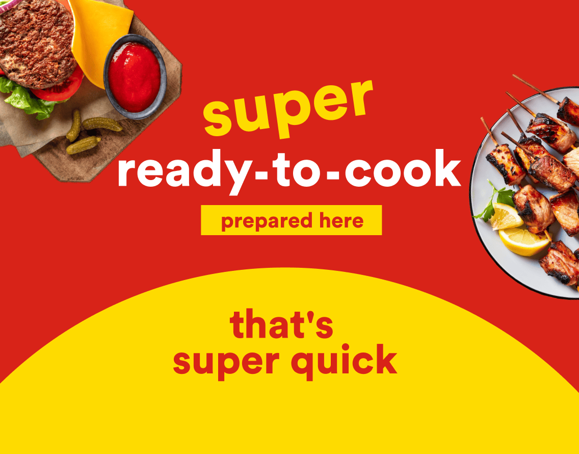 Super ready-to-cook prepared in store. That's super quick