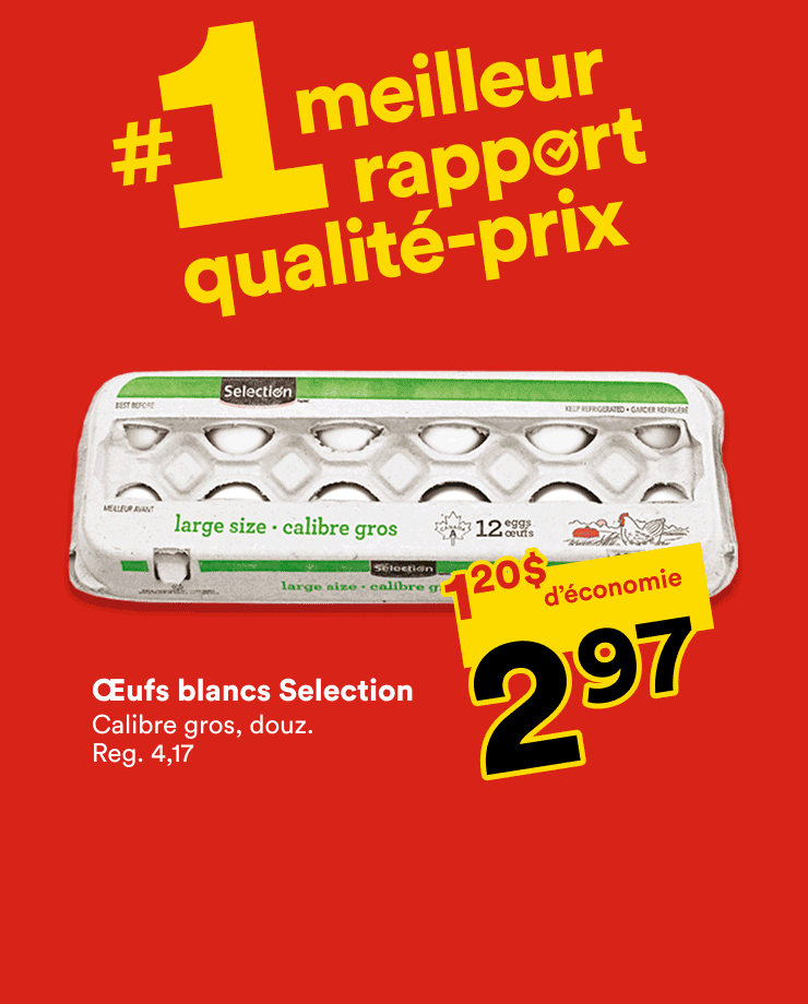 Profite du meilleur rapport qualité prix sur les œufs blancs Selection, les bleuets et le bœuf haché mi-maigre