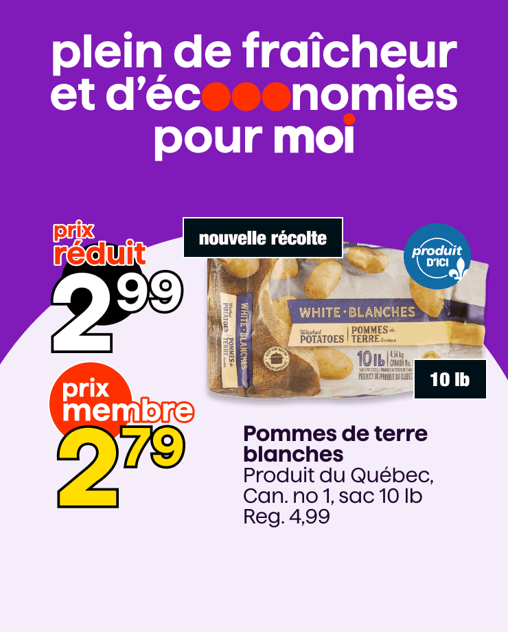 Profitez de nos prix membres sur les pommes de terre blanches, les avocats et les radis en feuilles