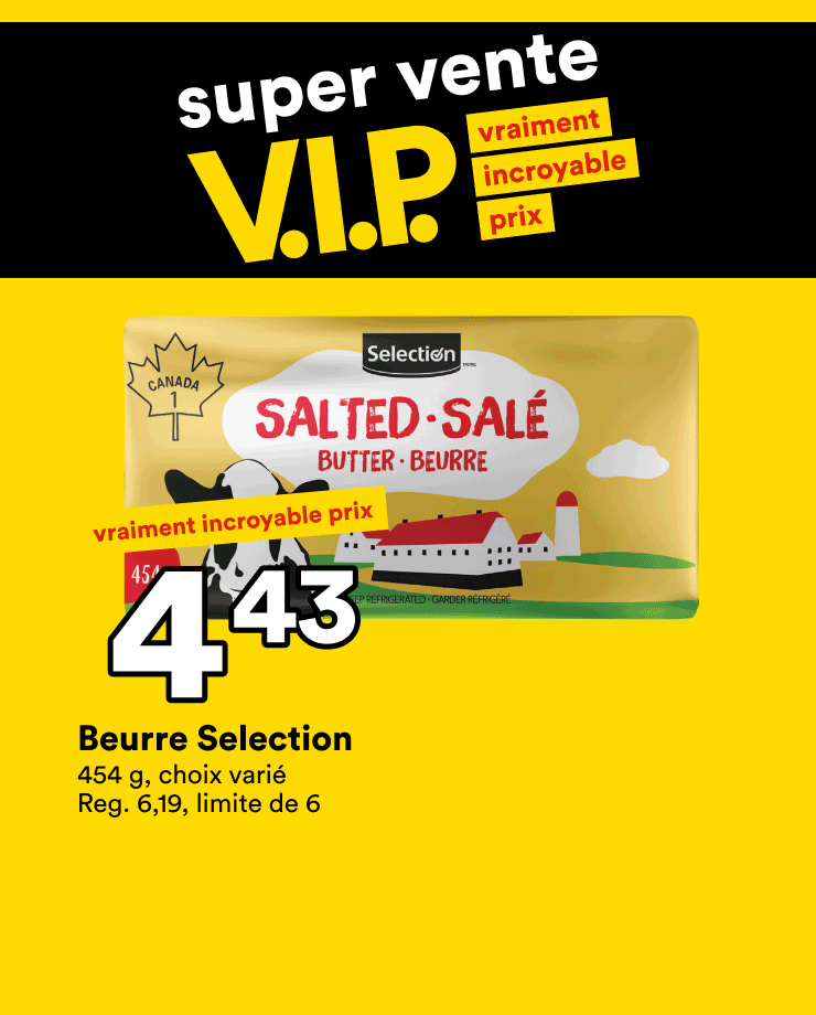 C'est la super vente V.I.P, profite de nos prix sur le Beurre Selection, les Framboises et le Biftecks de côte d’aloyau