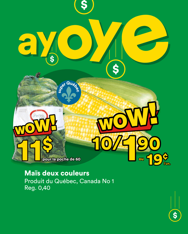 C'est la grande vente Ayoye. Profite de nos rabais sur le maïs deux couleurs, le rôti de bas de palette désossé et le raisins rouges ou verts sans pépins.