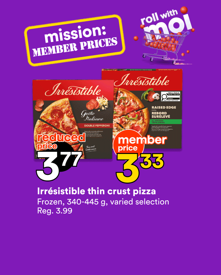 Enjoy our member prices on Irrésistible thin crust pizza, kiwis and the Selection ground coffee.