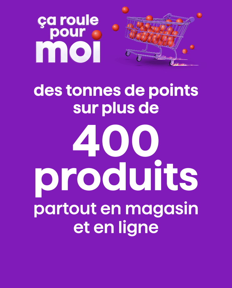 J'économise et j'accumule des points sur plus de 400 produits partout en magasin et en ligne.
