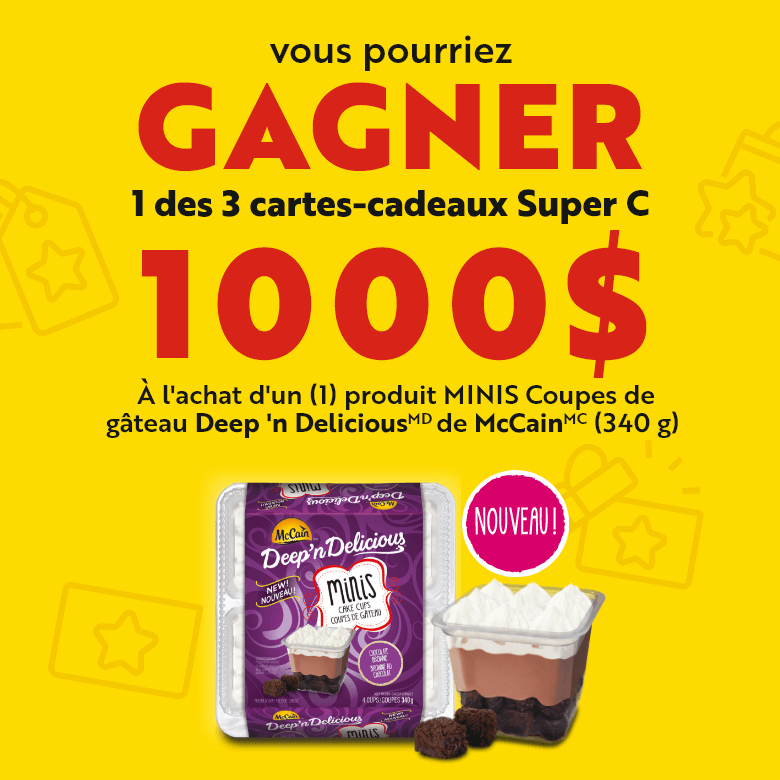 Vous pourriez gagner 1 des 3 cartes-cadeaux Super C 1000$ à l'achat d'un (1) produit MINIS Coupes de gâteau Deep 'n Delicious MD de McCain MC (340 g)