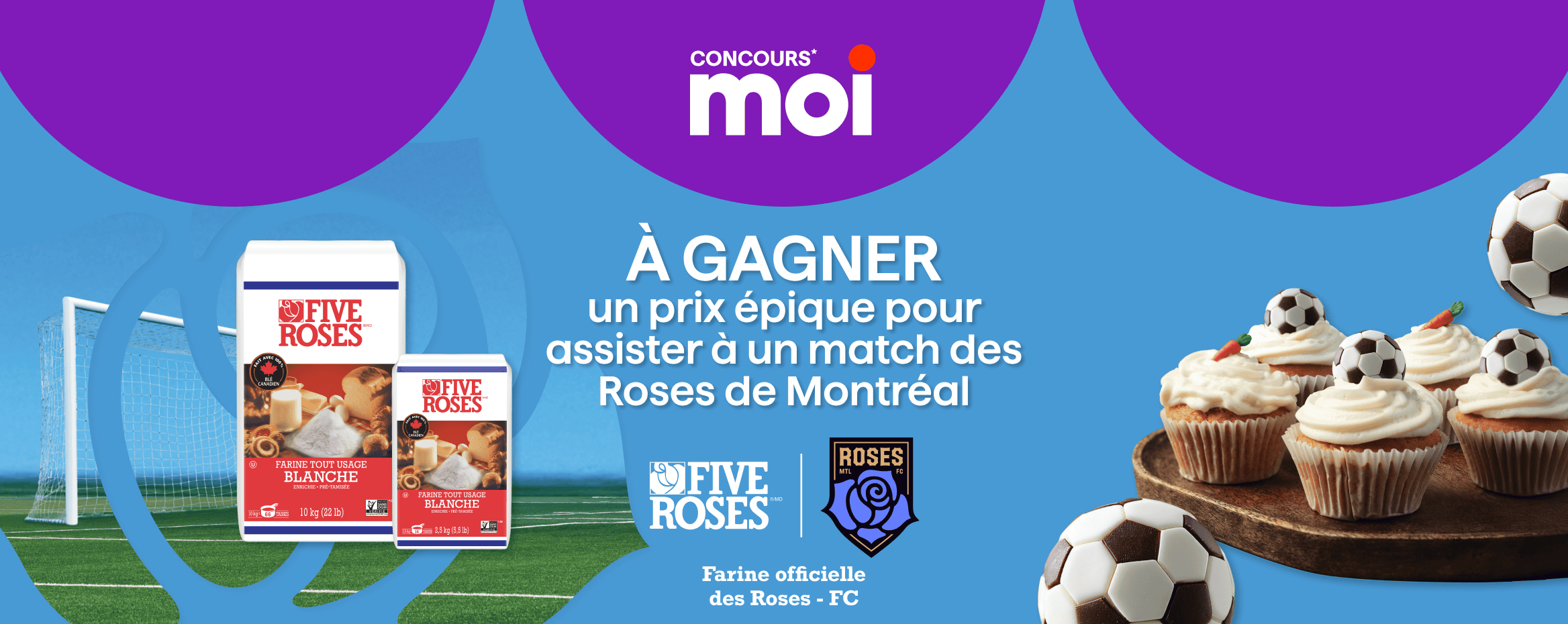 Concours Moi, tentez de gagner un prix épique pour assister à un match des Roses de Montréal avec la Farine officielle des Roses FC.
