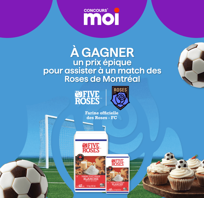 Concours Moi, tentez de gagner un prix épique pour assister à un match des Roses de Montréal avec la Farine officielle des Roses FC.