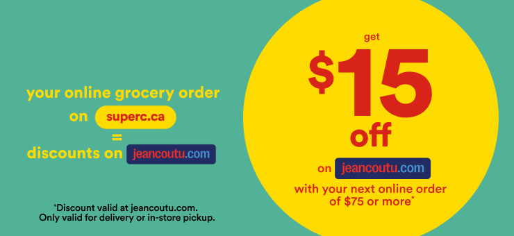 Your online grocery order on superc.ca = discounts on jeancoutu.com. Get $15 off on jeancoutu.com with your next online order of $75 or more